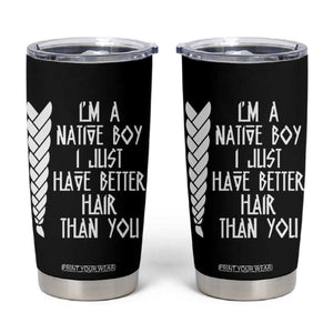 I Am A Native Boy I Just Have Better Hair Than You Tumbler Cup Indian American TS11 Black Print Your Wear