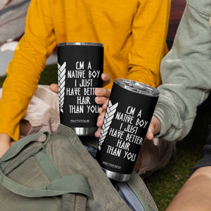 I Am A Native Boy I Just Have Better Hair Than You Tumbler Cup Indian American TS11 Print Your Wear