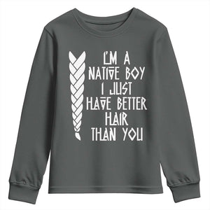 I Am A Native Boy I Just Have Better Hair Than You Youth Sweatshirt Indian American TS11 Dark Heather Print Your Wear