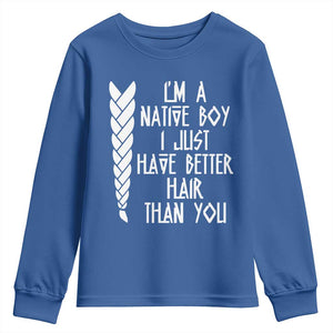 I Am A Native Boy I Just Have Better Hair Than You Youth Sweatshirt Indian American TS11 Royal Blue Print Your Wear