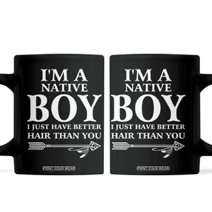 I Am A Native Boy I Just Have Better Hair Than You Coffee Mug Indian American Arrow TS11 Black Print Your Wear