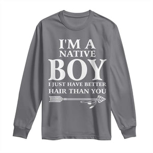 I Am A Native Boy I Just Have Better Hair Than You Long Sleeve Shirt Indian American Arrow TS11 Charcoal Print Your Wear