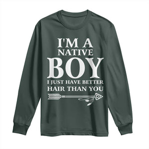 I Am A Native Boy I Just Have Better Hair Than You Long Sleeve Shirt Indian American Arrow TS11 Dark Forest Green Print Your Wear