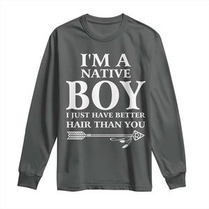 I Am A Native Boy I Just Have Better Hair Than You Long Sleeve Shirt Indian American Arrow TS11 Dark Heather Print Your Wear