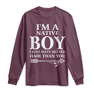 I Am A Native Boy I Just Have Better Hair Than You Long Sleeve Shirt Indian American Arrow TS11 Maroon Print Your Wear