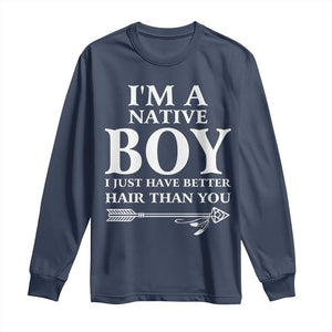 I Am A Native Boy I Just Have Better Hair Than You Long Sleeve Shirt Indian American Arrow TS11 Navy Print Your Wear