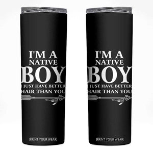 I Am A Native Boy I Just Have Better Hair Than You Skinny Tumbler Indian American Arrow TS11 Black Print Your Wear