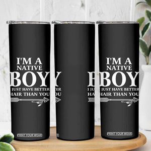 I Am A Native Boy I Just Have Better Hair Than You Skinny Tumbler Indian American Arrow TS11 Print Your Wear