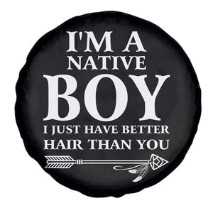 I Am A Native Boy I Just Have Better Hair Than You Spare Tire Cover Indian American Arrow TS11 Print Your Wear