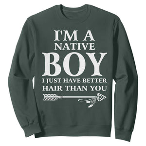 I Am A Native Boy I Just Have Better Hair Than You Sweatshirt Indian American Arrow TS11 Dark Forest Green Print Your Wear