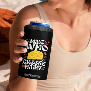 Funny Mike Who Cheese Hairy 4 in 1 Can Cooler Tumbler Inappropriate Adult Humor TS11 Print Your Wear