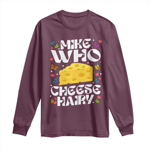 Funny Mike Who Cheese Hairy Long Sleeve Shirt Inappropriate Adult Humor TS11 Maroon Print Your Wear