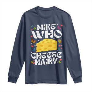 Funny Mike Who Cheese Hairy Long Sleeve Shirt Inappropriate Adult Humor TS11 Navy Print Your Wear