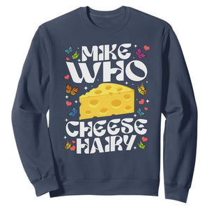 Funny Mike Who Cheese Hairy Sweatshirt Inappropriate Adult Humor TS11 Navy Print Your Wear