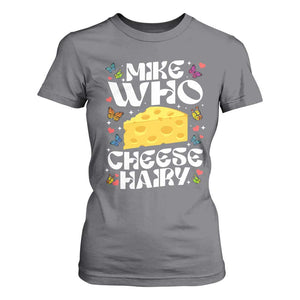 Funny Mike Who Cheese Hairy T Shirt For Women Inappropriate Adult Humor TS11 Charcoal Print Your Wear