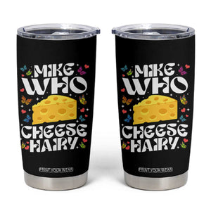 Funny Mike Who Cheese Hairy Tumbler Cup Inappropriate Adult Humor TS11 Black Print Your Wear
