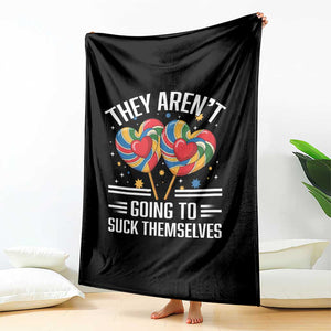 Funny They Arent Going To Suck Themselves Throw Blanket Inappropriate Adult Humor Lollipop TS11 Print Your Wear