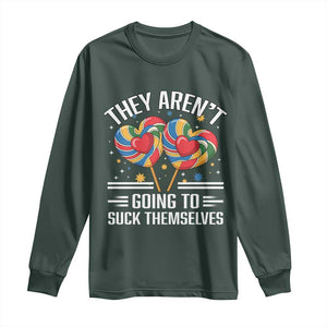 Funny They Arent Going To Suck Themselves Long Sleeve Shirt Inappropriate Adult Humor Lollipop TS11 Dark Forest Green Print Your Wear