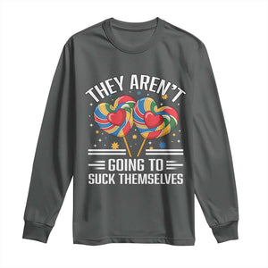 Funny They Arent Going To Suck Themselves Long Sleeve Shirt Inappropriate Adult Humor Lollipop TS11 Dark Heather Print Your Wear