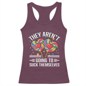 Funny They Arent Going To Suck Themselves Racerback Tank Top Inappropriate Adult Humor Lollipop TS11 Maroon Print Your Wear
