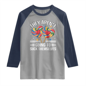 Funny They Arent Going To Suck Themselves Raglan Shirt Inappropriate Adult Humor Lollipop TS11 Sport Gray Navy Print Your Wear