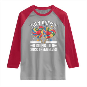 Funny They Arent Going To Suck Themselves Raglan Shirt Inappropriate Adult Humor Lollipop TS11 Sport Gray Red Print Your Wear