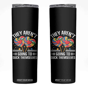 Funny They Arent Going To Suck Themselves Skinny Tumbler Inappropriate Adult Humor Lollipop TS11 Black Print Your Wear