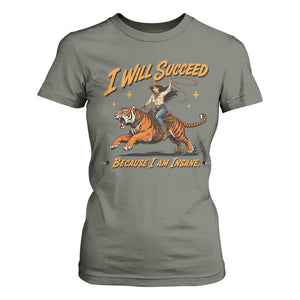 I Will Succeed Because I Am Insane Funny Cowgirl Riding Tiger T Shirt For Women TS11 Military Green Print Your Wear