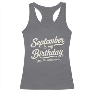September Is My Birthday Yes The Whole Month Racerback Tank Top Funny September Bday Month Gifts TS11 Charcoal Print Your Wear