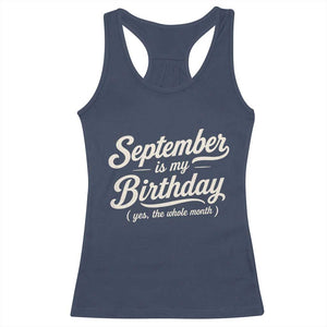 September Is My Birthday Yes The Whole Month Racerback Tank Top Funny September Bday Month Gifts TS11 Navy Print Your Wear