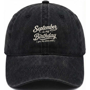 September Is My Birthday Yes The Whole Month Washed Cotton Baseball Cap Funny September Bday Month Gifts TS11 Print Your Wear