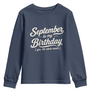 September Is My Birthday Yes The Whole Month Youth Sweatshirt Funny September Bday Month Gifts TS11 Navy Print Your Wear
