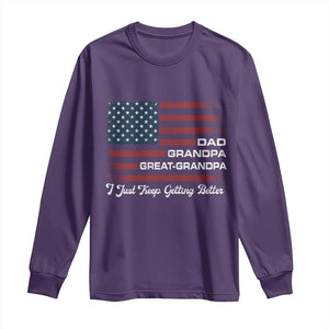 Dad Grandpa Great Grandpa I Just Keep Getting Better Long Sleeve Shirt Vintage American Flag Father's Day