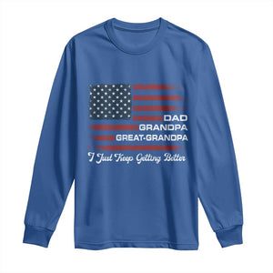Dad Grandpa Great Grandpa I Just Keep Getting Better Long Sleeve Shirt Vintage American Flag Father's Day