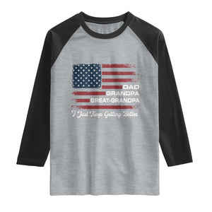 Dad Grandpa Great Grandpa I Just Keep Getting Better Raglan Shirt Vintage American Flag Father's Day