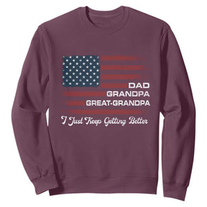 Dad Grandpa Great Grandpa I Just Keep Getting Better Sweatshirt Vintage American Flag Father's Day