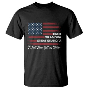 Dad Grandpa Great Grandpa I Just Keep Getting Better T Shirt Vintage American Flag Father's Day