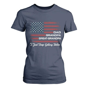 Dad Grandpa Great Grandpa I Just Keep Getting Better T Shirt For Women Vintage American Flag Father's Day