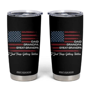 Dad Grandpa Great Grandpa I Just Keep Getting Better Tumbler Cup Vintage American Flag Father's Day