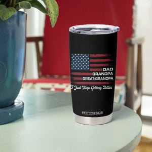 Dad Grandpa Great Grandpa I Just Keep Getting Better Tumbler Cup Vintage American Flag Father's Day