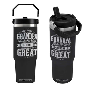 Funny Grandpa Flip Straw Tumbler Just When Grandpa Thinks His Work Is Done Someone Calls Him Great
