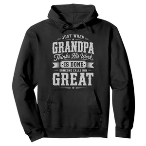 Funny Grandpa Hoodie Just When Grandpa Thinks His Work Is Done Someone Calls Him Great