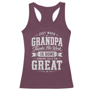 Funny Grandpa Racerback Tank Top Just When Grandpa Thinks His Work Is Done Someone Calls Him Great