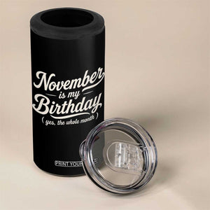 November Is My Birthday Yes The Whole Month 4 in 1 Can Cooler Tumbler Funny November Bday Month Gifts TS11 Print Your Wear
