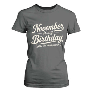 November Is My Birthday Yes The Whole Month T Shirt For Women Funny November Bday Month Gifts TS11 Dark Heather Print Your Wear