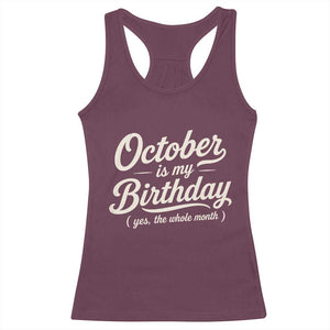 October Is My Birthday Yes The Whole Month Racerback Tank Top Funny October Bday Month Gifts TS11 Maroon Print Your Wear