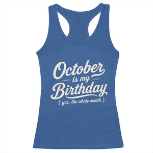 October Is My Birthday Yes The Whole Month Racerback Tank Top Funny October Bday Month Gifts TS11 Royal Blue Print Your Wear