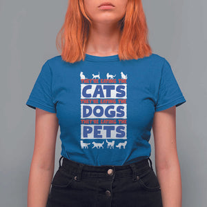 Funny Trump Supporter 2024 T Shirt For Women They're Eating The Cats They're Eating The Dogs They're Eating The Pets TS11 Royal Blue Print Your Wear