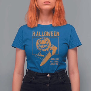 Funny Halloween T Shirt For Women A Real Man Will Chase After You Pumpkin Knife Murderer TS11 Royal Blue Print Your Wear