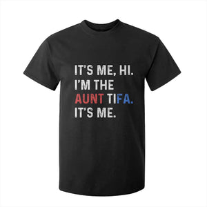 Funny Aunt Tifa T Shirt For Kid Its Me Hi I Am The Aunt Tifa Fight Fascism Protest TS11 Black Print Your Wear